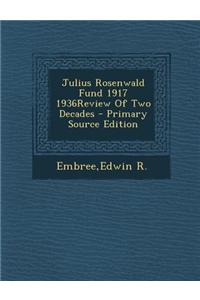 Julius Rosenwald Fund 1917 1936review of Two Decades - Primary Source Edition