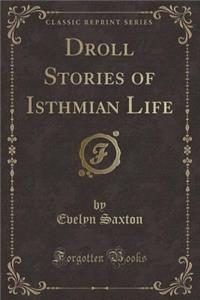 Droll Stories of Isthmian Life (Classic Reprint)