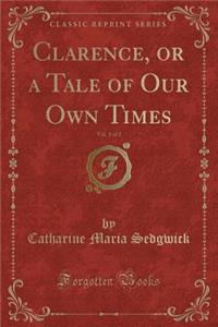 Clarence, or a Tale of Our Own Times, Vol. 1 of 2 (Classic Reprint)