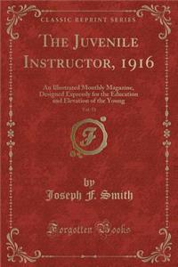 The Juvenile Instructor, 1916, Vol. 51: An Illustrated Monthly Magazine, Designed Expressly for the Education and Elevation of the Young (Classic Reprint)