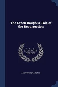 The Green Bough; A Tale of the Resurrection
