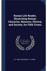 Roman Life Reader, Illustrating Roman Character, Manners, History, and Society, for Fifth Forms