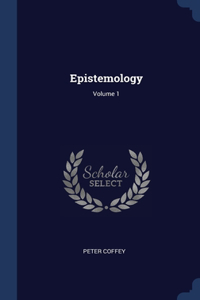 Epistemology; Volume 1