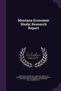 Montana Economic Study; Research Report