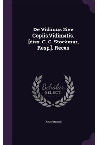 de Vidimus Sive Copiis Vidimatis. [Diss. C. C. Stockmar, Resp.]. Recus