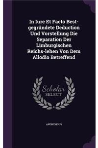 In Iure Et Facto Best-Gegrundete Deduction Und Vorstellung Die Separation Der Limburgischen Reichs-Lehen Von Dem Allodio Betreffend