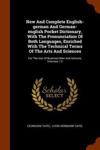 New And Complete English-german And German-english Pocket Dictionary, With The Pronunciation Of Both Languages, Enriched With The Technical Terms Of The Arts And Sciences