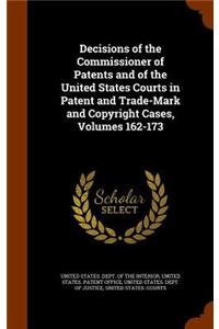 Decisions of the Commissioner of Patents and of the United States Courts in Patent and Trade-Mark and Copyright Cases, Volumes 162-173