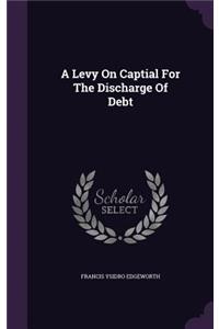 A Levy On Captial For The Discharge Of Debt