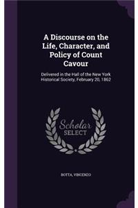A Discourse on the Life, Character, and Policy of Count Cavour