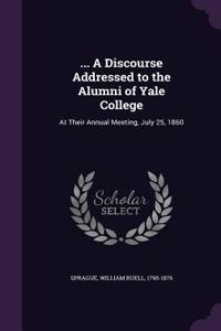 ... a Discourse Addressed to the Alumni of Yale College