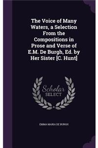 The Voice of Many Waters, a Selection From the Compositions in Prose and Verse of E.M. De Burgh, Ed. by Her Sister [C. Hunt]