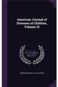 American Journal of Diseases of Children, Volume 15