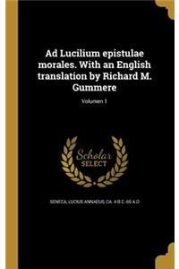 Ad Lucilium Epistulae Morales. with an English Translation by Richard M. Gummere; Volumen 1