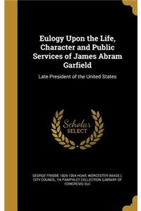 Eulogy Upon the Life, Character and Public Services of James Abram Garfield