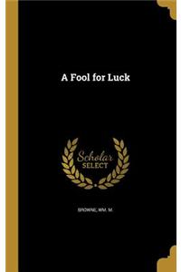 A Fool for Luck