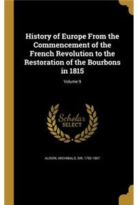 History of Europe From the Commencement of the French Revolution to the Restoration of the Bourbons in 1815; Volume 9