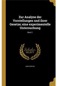 Zur Analyse der Vorstellungen und ihrer Gesetze; eine experimentelle Untersuchung; Band 1