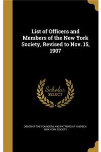 List of Officers and Members of the New York Society, Revised to Nov. 15, 1907