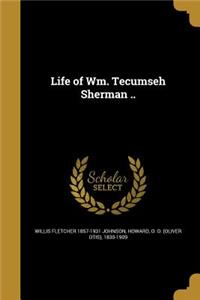 Life of Wm. Tecumseh Sherman ..
