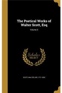 Poetical Works of Walter Scott, Esq; Volume 5