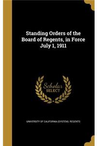 Standing Orders of the Board of Regents, in Force July 1, 1911