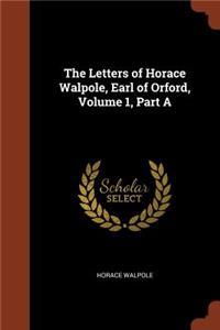 The Letters of Horace Walpole, Earl of Orford, Volume 1, Part A