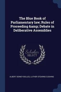 Blue Book of Parliamentary law; Rules of Proceeding & Debate in Deliberative Assemblies