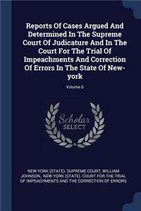 Reports of Cases Argued and Determined in the Supreme Court of Judicature and in the Court for the Trial of Impeachments and Correction of Errors in the State of New-York; Volume 6