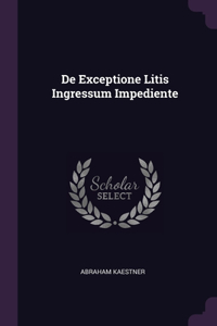 De Exceptione Litis Ingressum Impediente