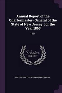 Annual Report of the Quartermaster- General of the State of New Jersey, for the Year 1865