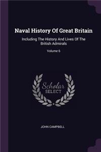 Naval History Of Great Britain: Including The History And Lives Of The British Admirals; Volume 6