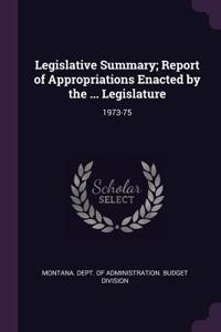 Legislative Summary; Report of Appropriations Enacted by the ... Legislature