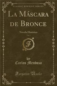 La MÃ¡scara de Bronce, Vol. 1: Novela HistÃ³rica (Classic Reprint)