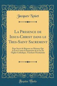 La Presence de Iesus-Christ Dans Le Tres-Saint Sacrement