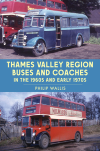Thames Valley Region Buses and Coaches in the 1960s and Early 1970s