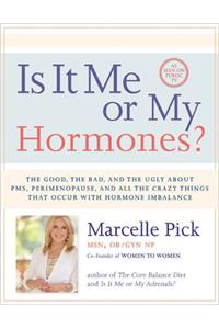 Is It Me or My Hormones?: The Good, the Bad, and the Ugly about Pms, Perimenopause, and All the Crazy Things That Occur with Hormone Imbalance