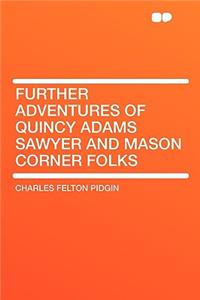 Further Adventures of Quincy Adams Sawyer and Mason Corner Folks