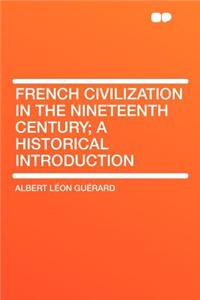 French Civilization in the Nineteenth Century; A Historical Introduction