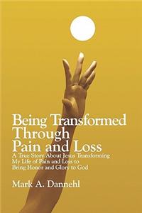 Being Transformed Through Pain and Loss