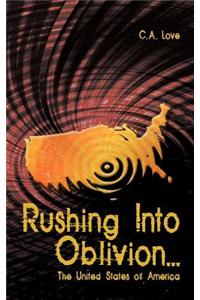 Rushing Into Oblivion...: The United States of America