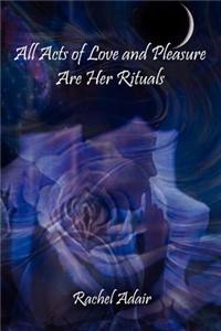 All Acts of Love and Pleasure Are Her Rituals