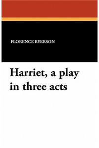 Harriet, a Play in Three Acts