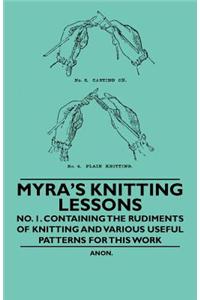 Myra's Knitting Lessons - No. 1. Containing the Rudiments of Knitting and Various Useful Patterns for this Work