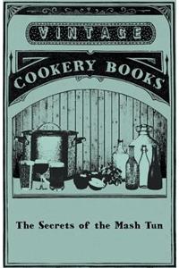 The Secrets of the Mash Tun; Or, the Real Causes of Failure in Producing Good Ale or Beer Exposed