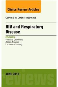 HIV and Respiratory Disease, an Issue of Clinics in Chest Medicine