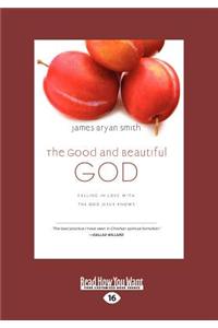 The Good and Beautiful God: Falling in Love with the God Jesus Knows (Apprentice (IVP Books) (Large Print 16pt)