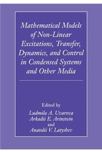 Mathematical Models of Non-Linear Excitations, Transfer, Dynamics, and Control in Condensed Systems and Other Media