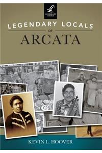 Legendary Locals of Arcata, California