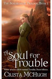 A Soul for Trouble: The Soulbearer Trilogy